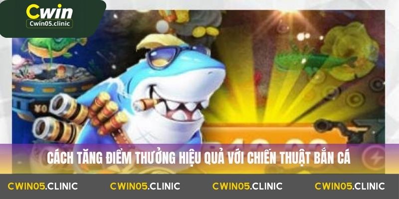 Chiến Thuật Bắn Cá Thông Minh Giúp Tối Ưu Điểm Thưởng 3 Cách tăng điểm thưởng hiệu quả với chiến thuật bắn cá