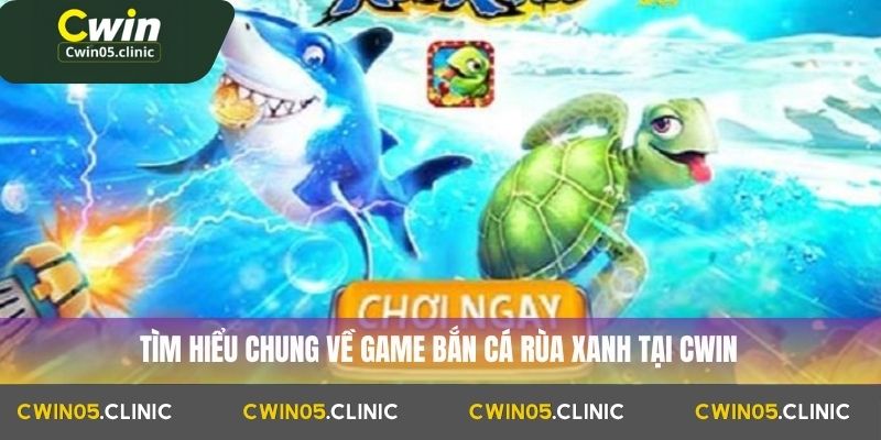 Bắn Cá Rùa Xanh Cwin: Mẹo Và Thủ Thuật Tăng Tỷ Lệ Thắng 2 Tìm hiểu chung về game bắn cá rùa xanh tại Cwin